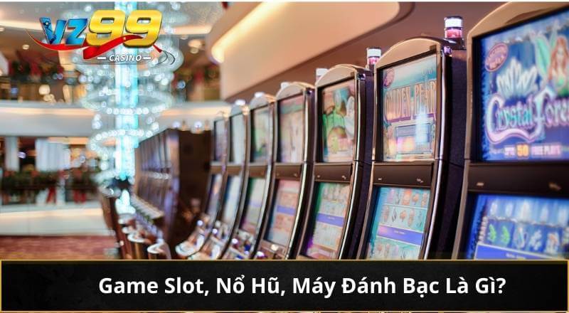 Game Slot, Nổ Hũ, Máy Đánh Bạc Là Gì?