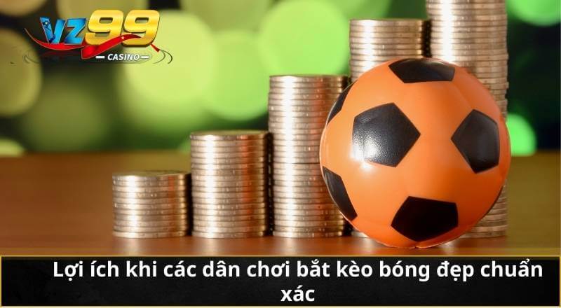 Lợi ích khi các dân chơi bắt kèo bóng đẹp chuẩn xác