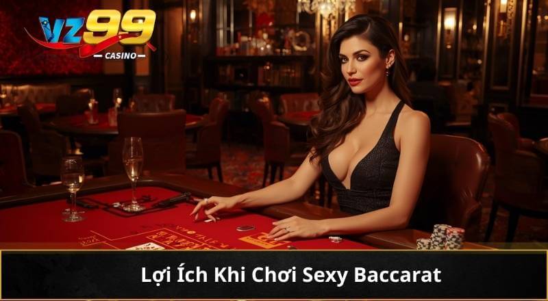 Lợi Ích Khi Chơi Sexy Baccarat