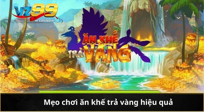 Mẹo chơi ăn khế trả vàng hiệu quả
