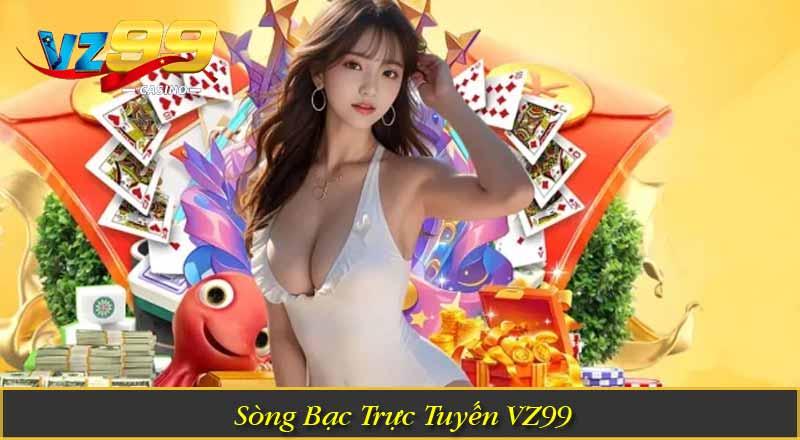 Sòng Bạc Trực Tuyến VZ99